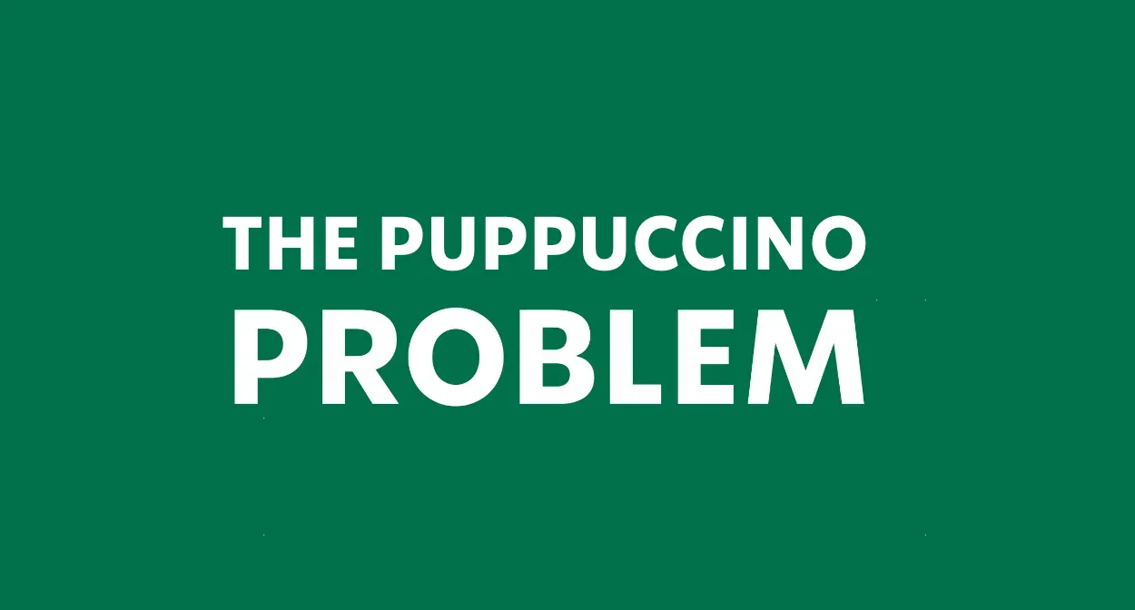 The Puppuccino Problem