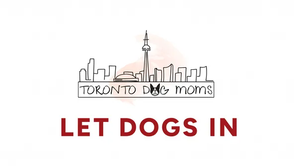 Let Dogs In Just Got a Whole Lot Louder: Toronto Dog Moms Joins the Campaign